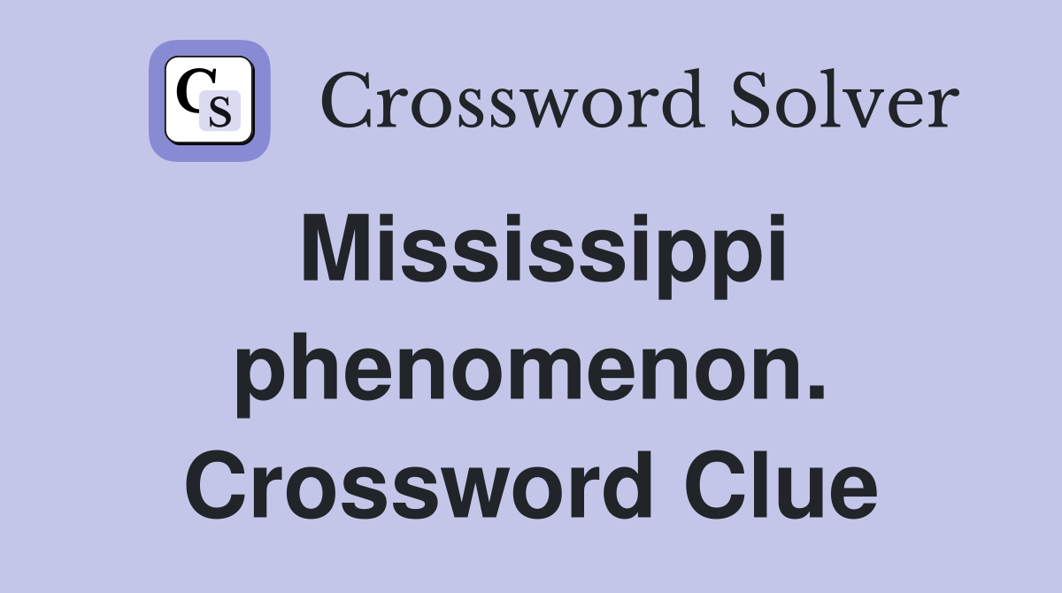 Mississippi phenomenon. Crossword Clue