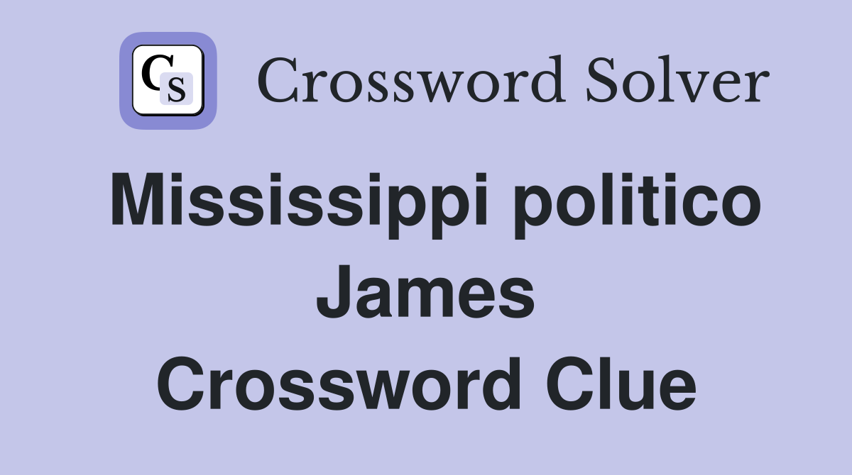 Mississippi politico James Crossword Clue