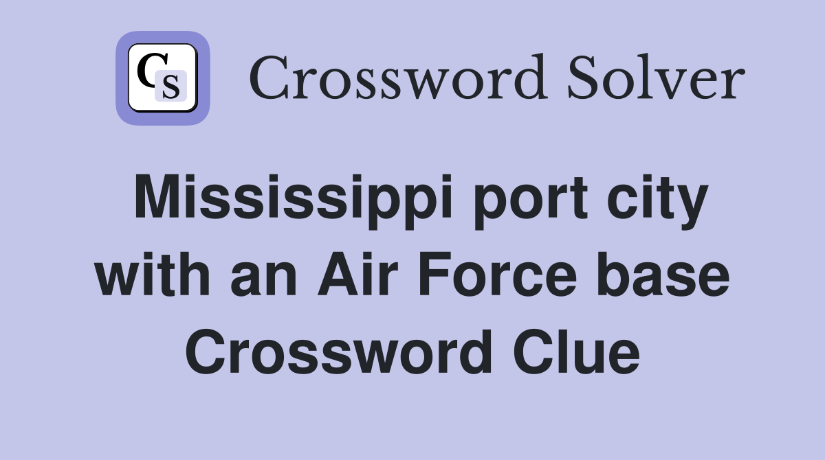 Mississippi port city with an Air Force base Crossword Clue