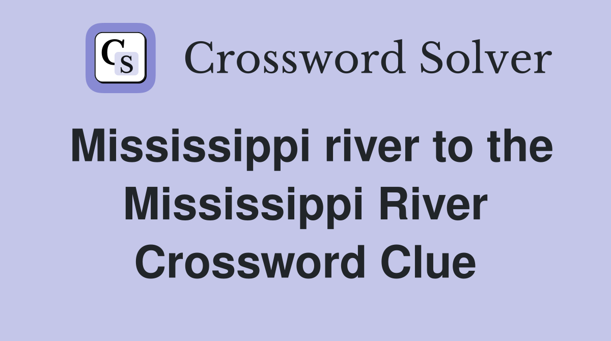 Mississippi river to the Mississippi River Crossword Clue