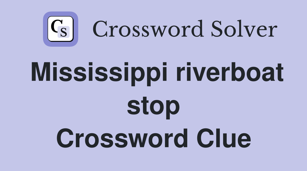 Mississippi riverboat stop Crossword Clue