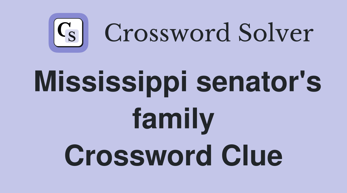 Mississippi senator's family Crossword Clue