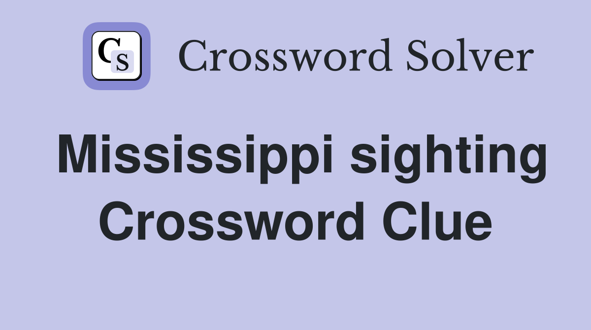 Mississippi sighting Crossword Clue