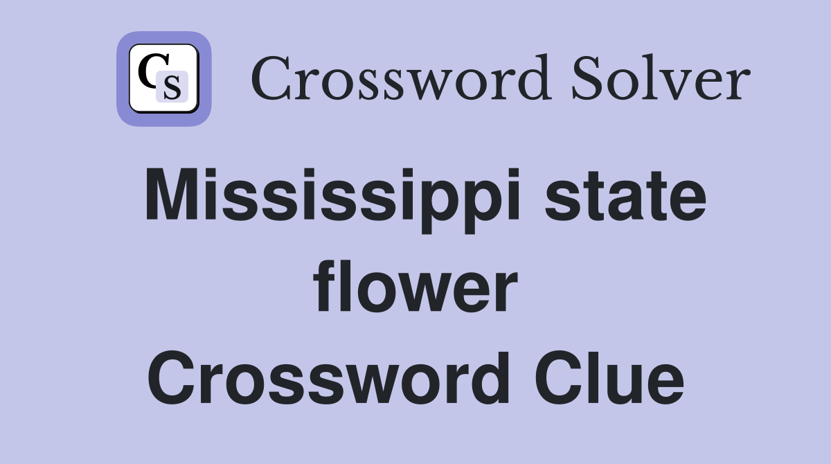 Mississippi state flower Crossword Clue