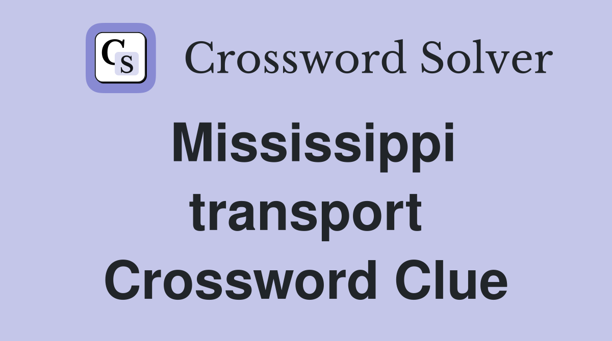 Mississippi transport Crossword Clue