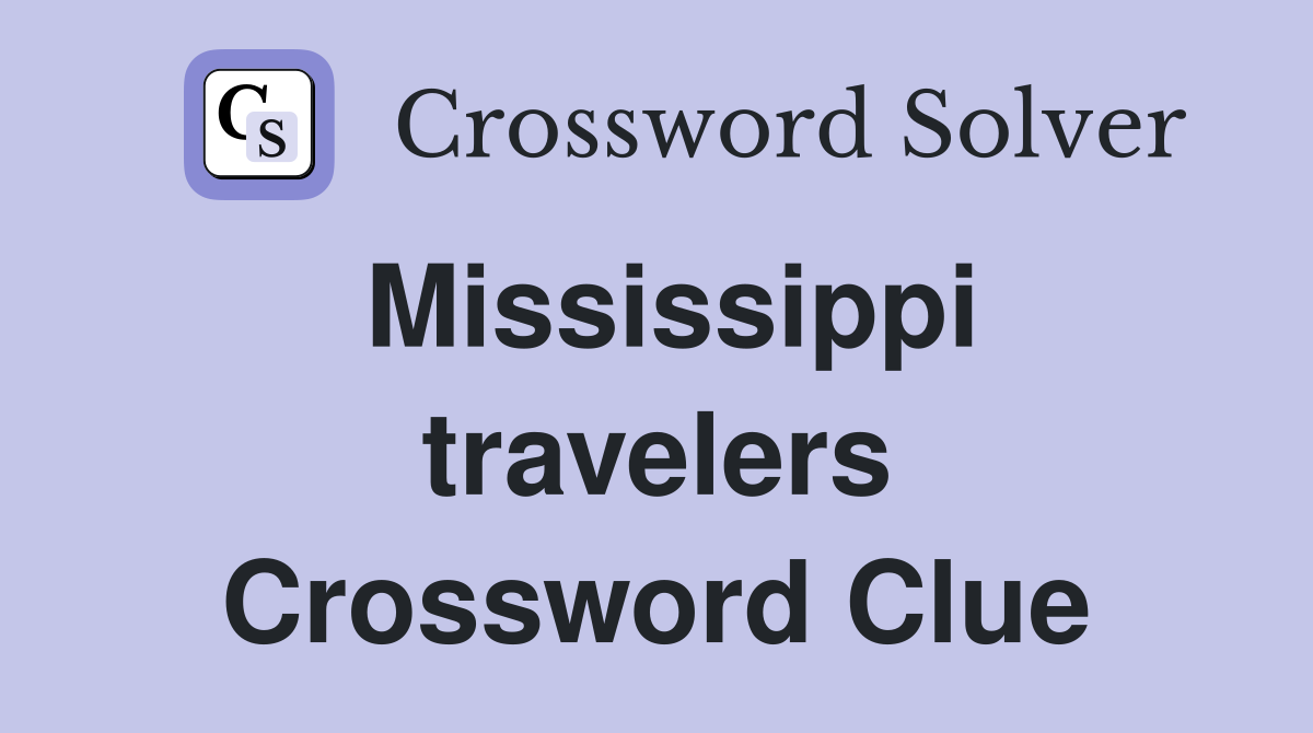 Mississippi travelers Crossword Clue