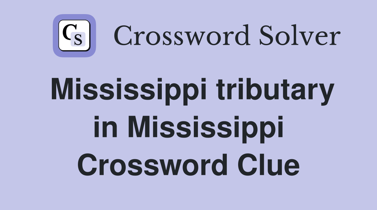 Mississippi tributary in Mississippi Crossword Clue
