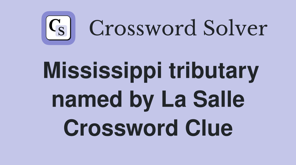 Mississippi tributary named by La Salle Crossword Clue