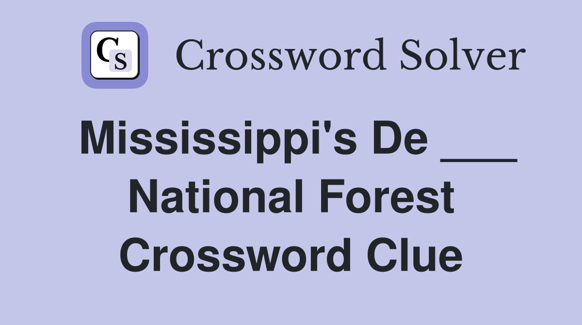 Mississippi's De ___ National Forest Crossword Clue
