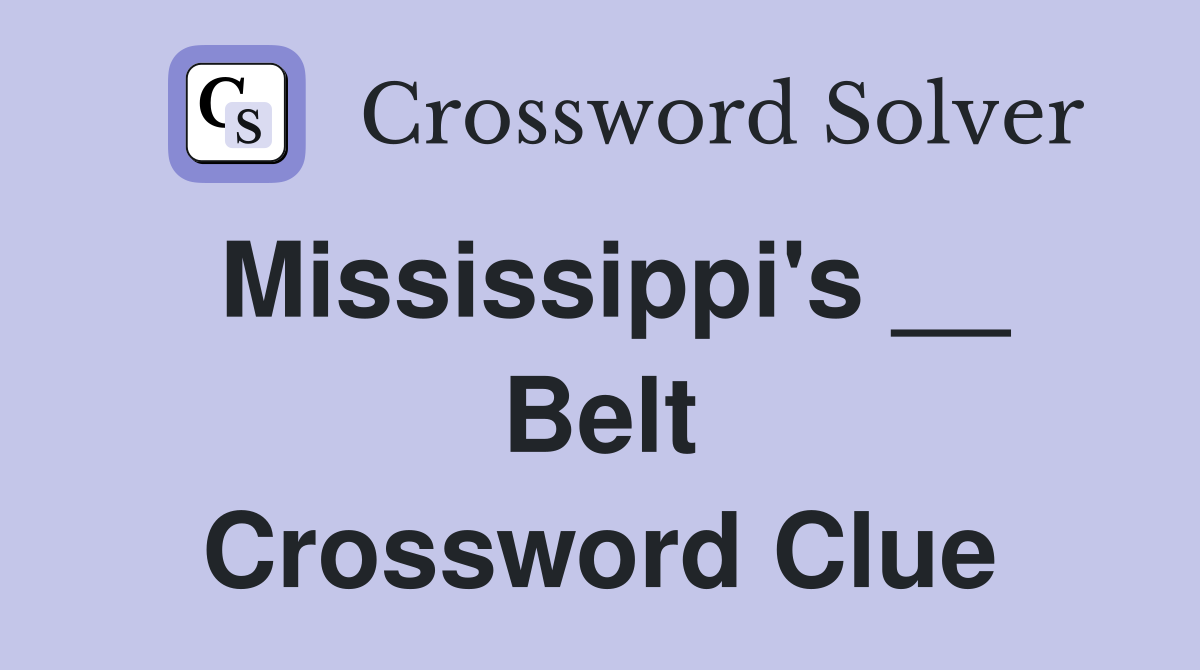 Mississippi's __ Belt Crossword Clue