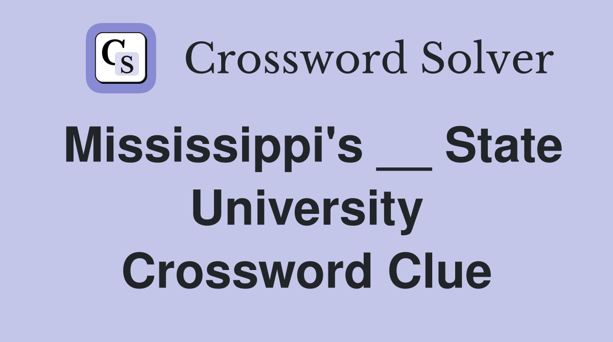Mississippi's __ State University Crossword Clue