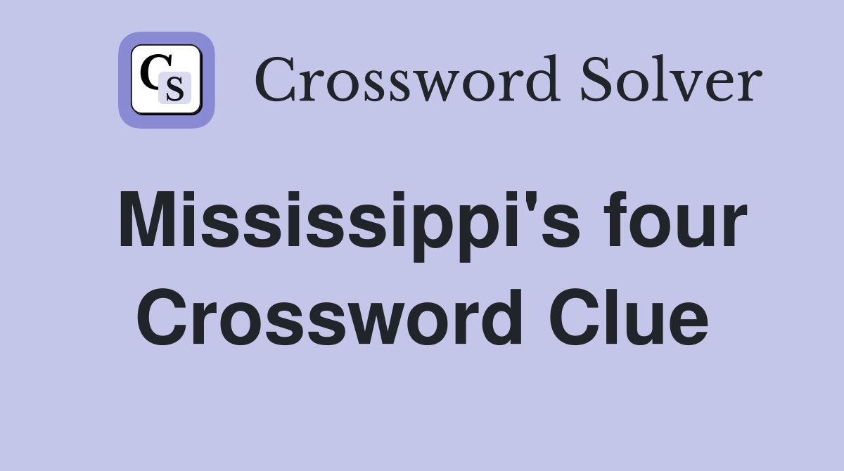 Mississippi's four Crossword Clue