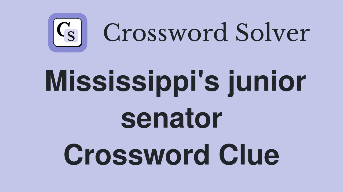 Mississippi's junior senator Crossword Clue