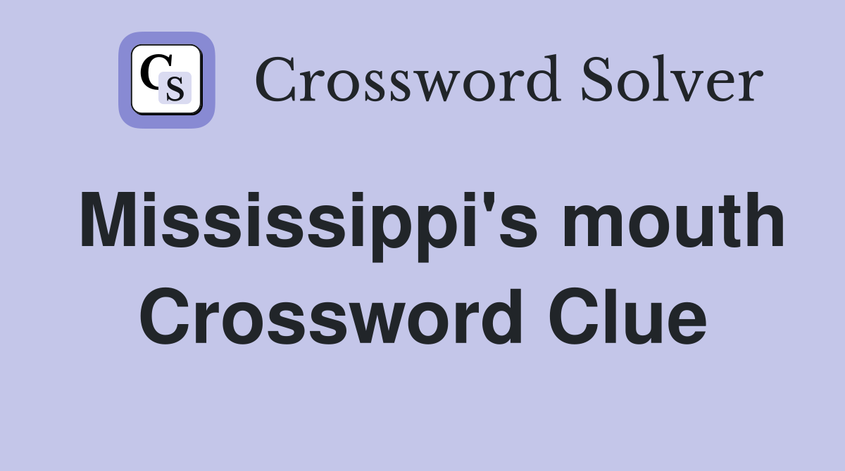 Mississippi's mouth Crossword Clue