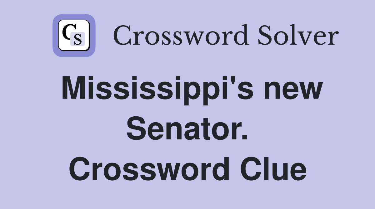 Mississippi's new Senator. Crossword Clue