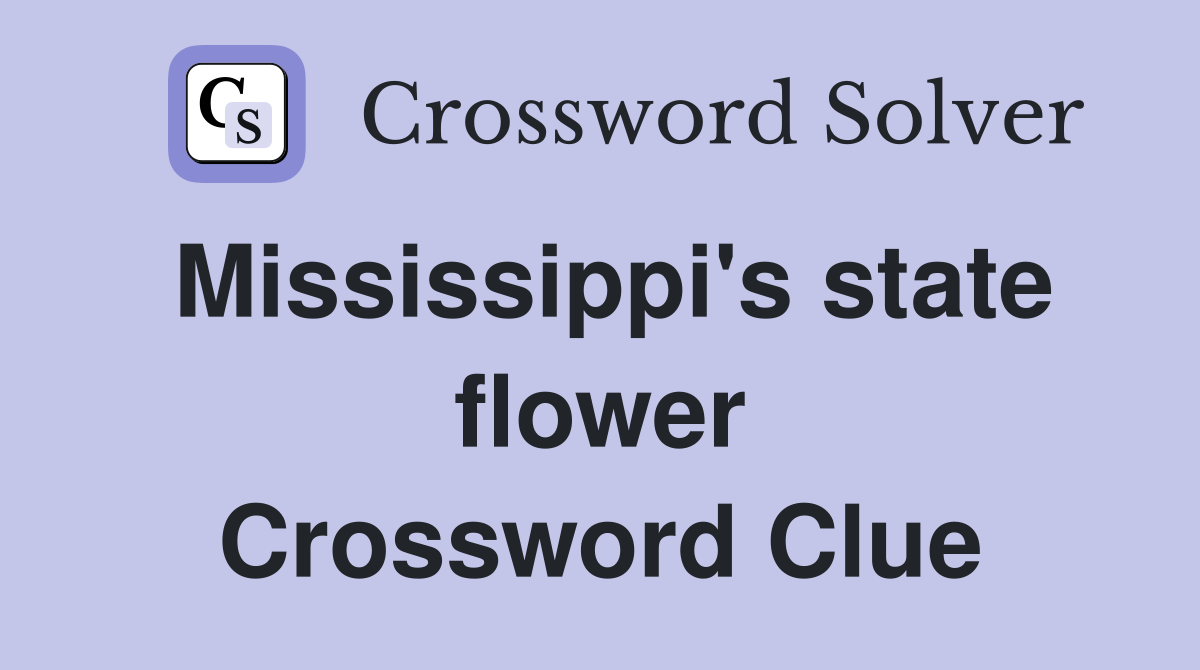 Mississippi's state flower Crossword Clue