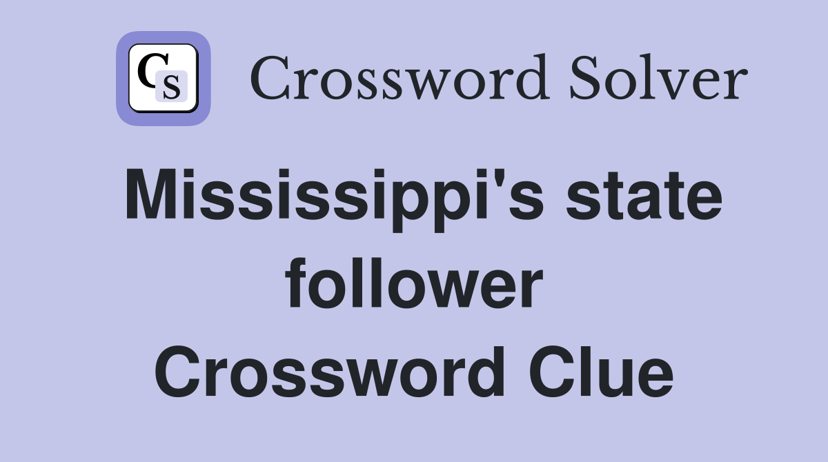 Mississippi's state follower Crossword Clue