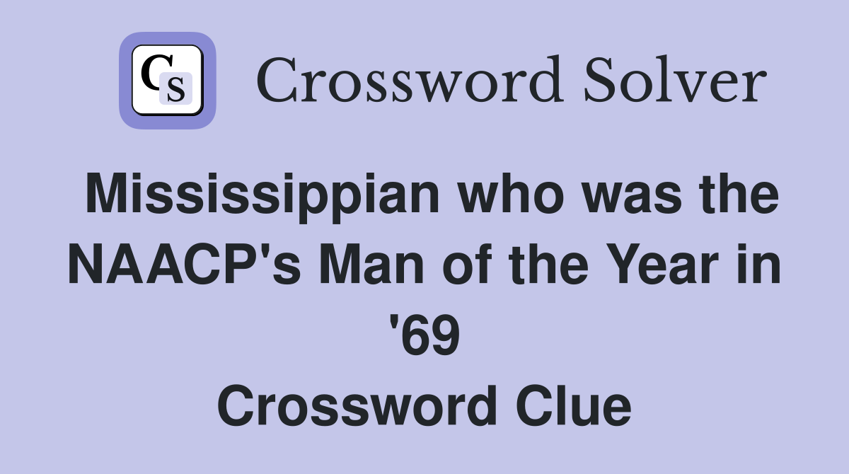 Mississippian who was the NAACP's Man of the Year in '69 Crossword Clue