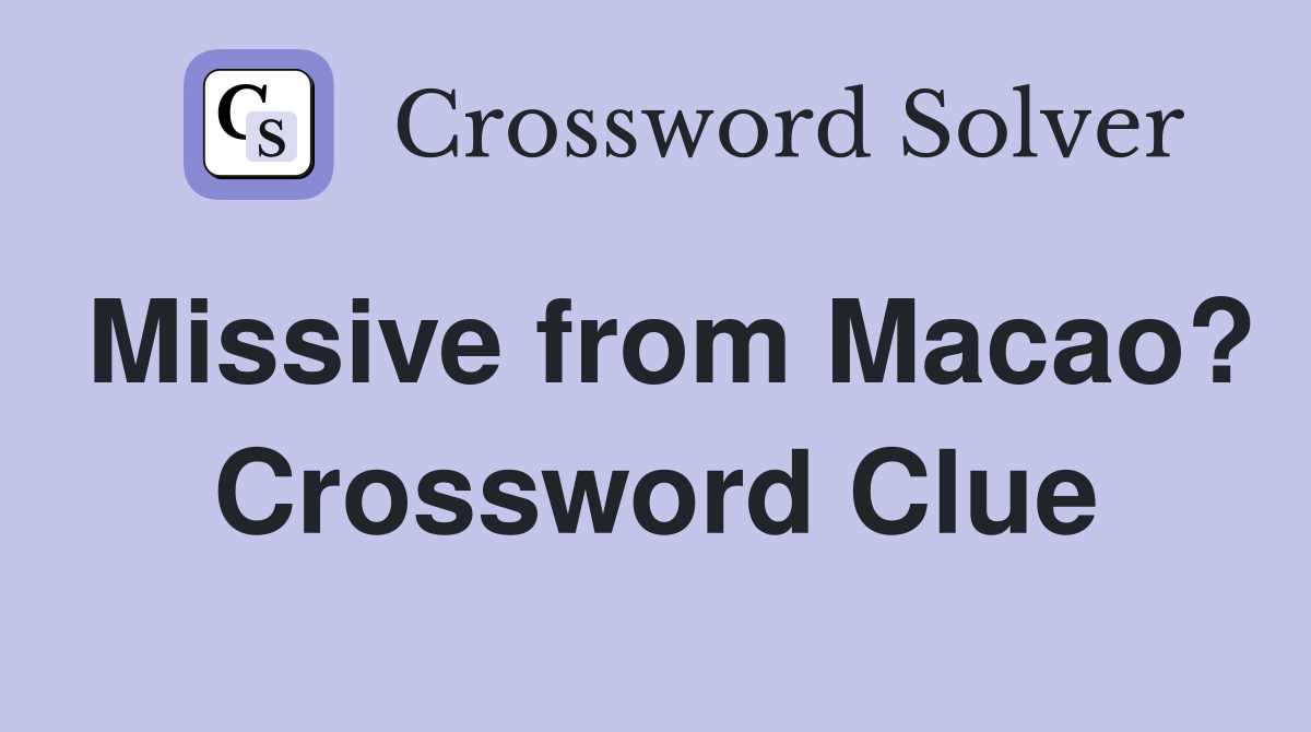 Missive from Macao? Crossword Clue