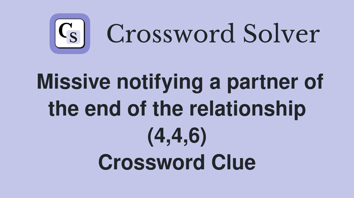 Missive notifying a partner of the end of the relationship (4,4,6) Crossword Clue