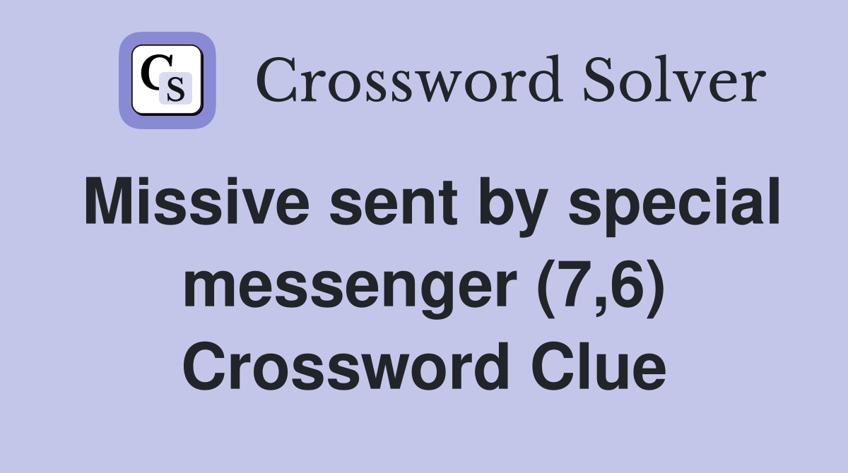 Missive sent by special messenger (7,6) Crossword Clue