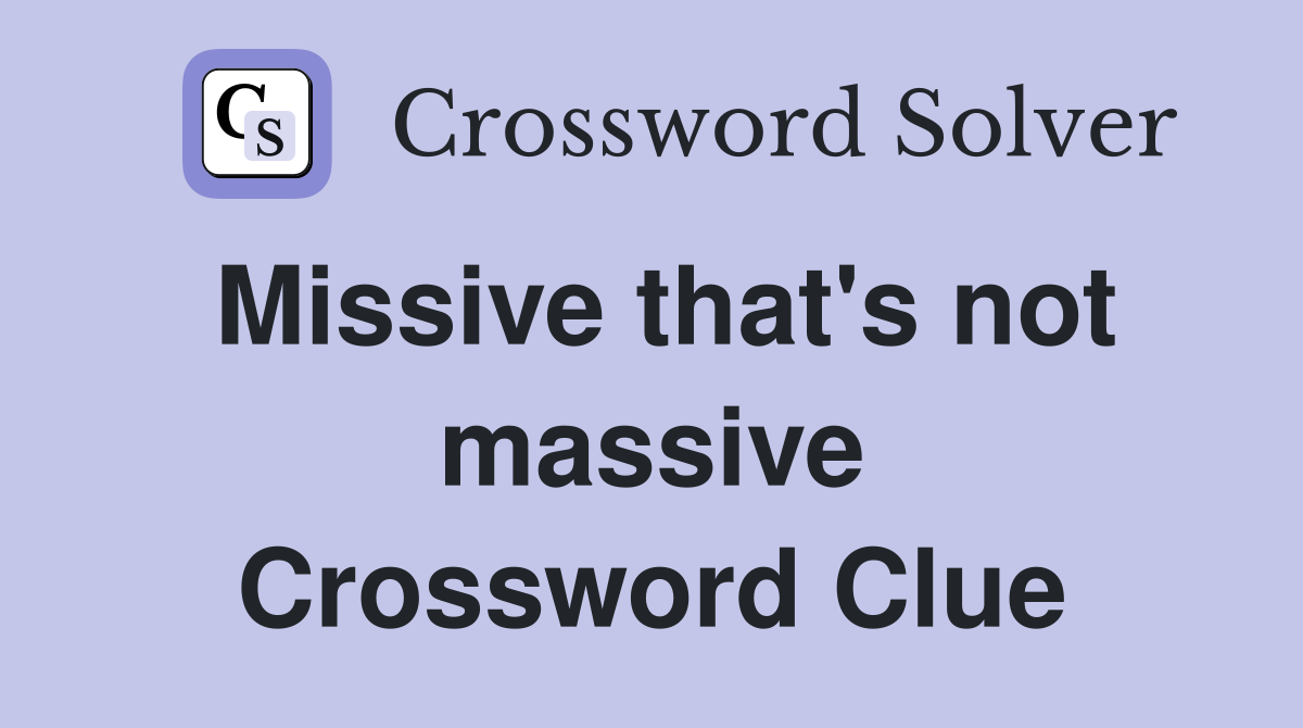 Missive that's not massive Crossword Clue