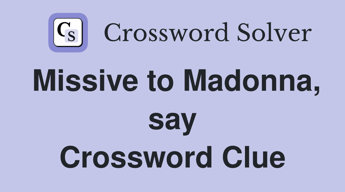 Missive to Madonna, say Crossword Clue