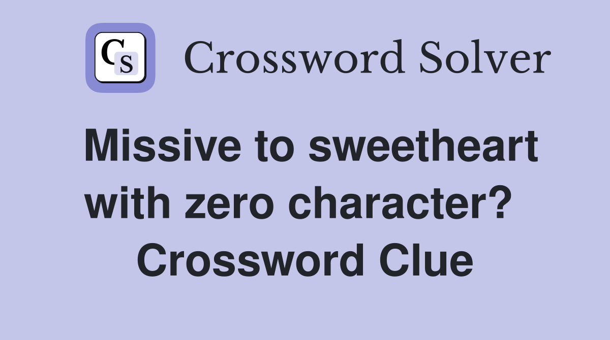 Missive to sweetheart with zero character?  Crossword Clue