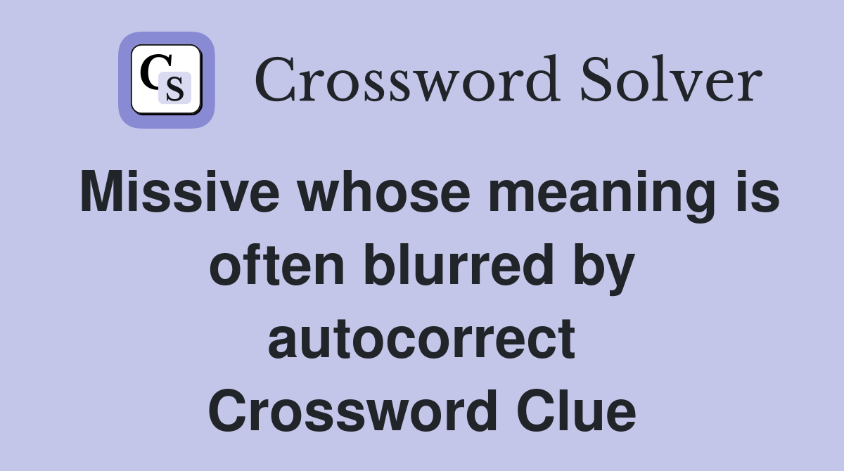 Missive whose meaning is often blurred by autocorrect Crossword Clue
