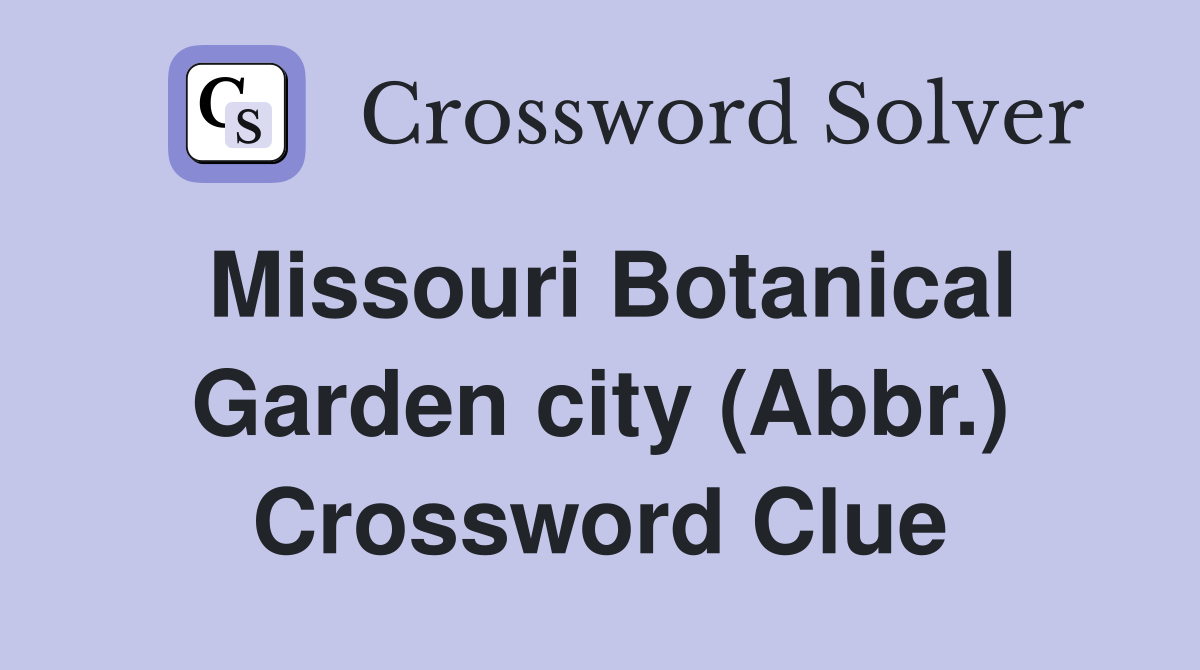 Missouri Botanical Garden city (Abbr.) Crossword Clue