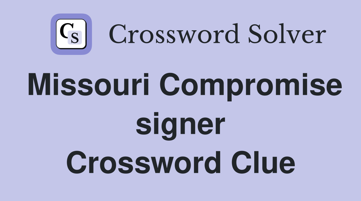 Missouri Compromise signer Crossword Clue