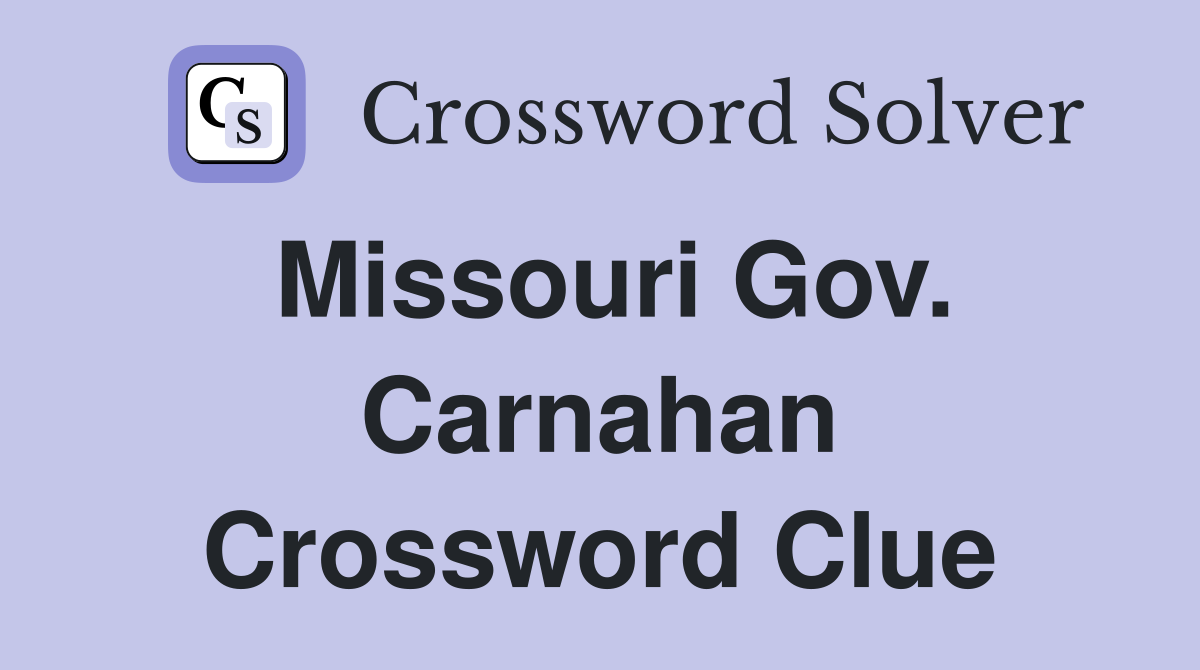 Missouri Gov. Carnahan Crossword Clue