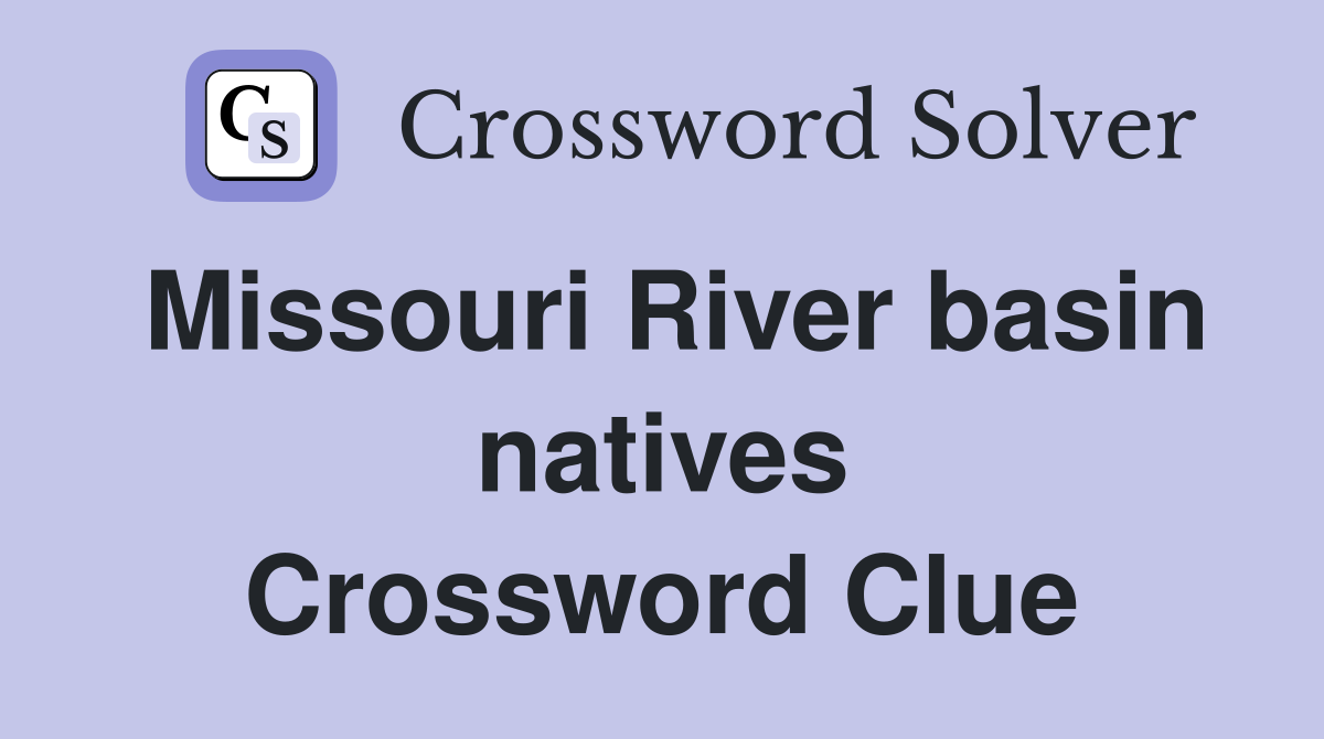 Missouri River basin natives Crossword Clue