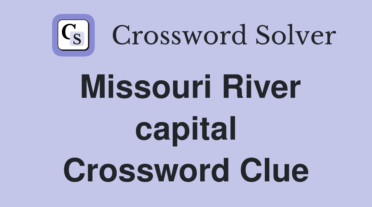 Missouri River capital Crossword Clue