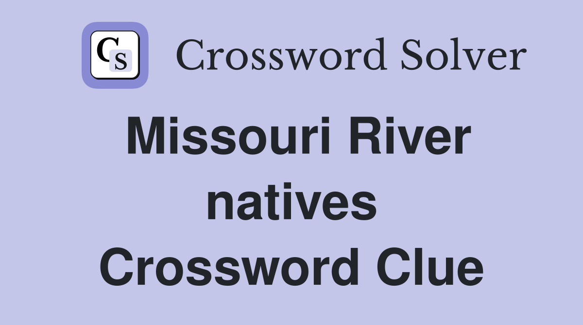 Missouri River natives Crossword Clue