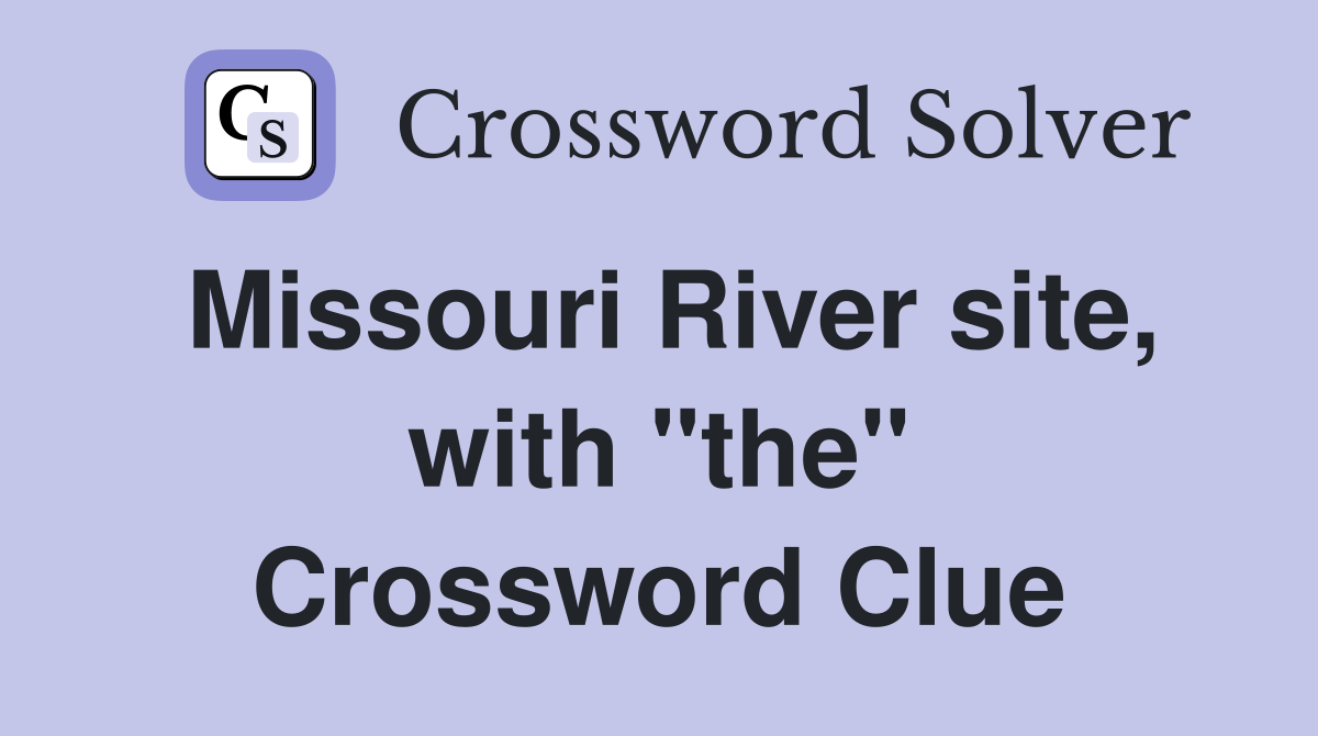 Missouri River site, with "the" Crossword Clue