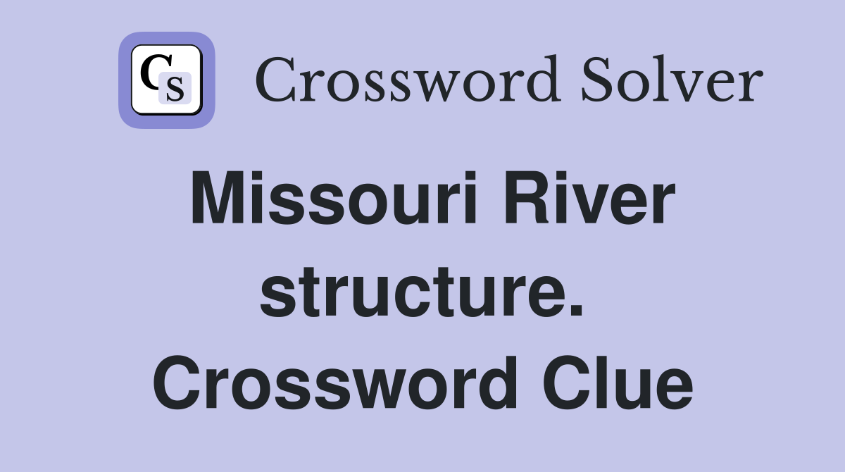 Missouri River structure. Crossword Clue