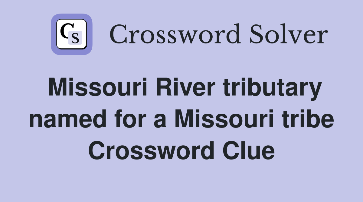 Missouri River tributary named for a Missouri tribe Crossword Clue