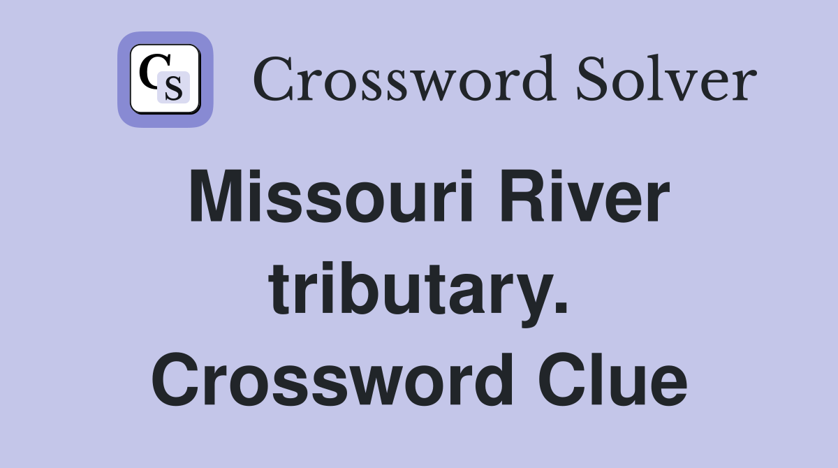 Missouri River tributary. Crossword Clue