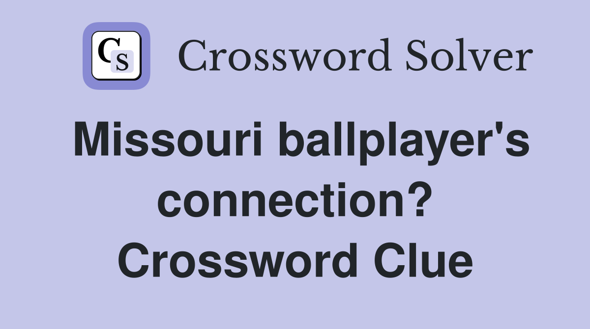 Missouri ballplayer's connection? Crossword Clue