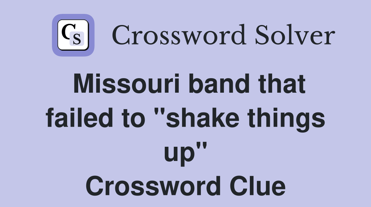 Missouri band that failed to "shake things up" Crossword Clue