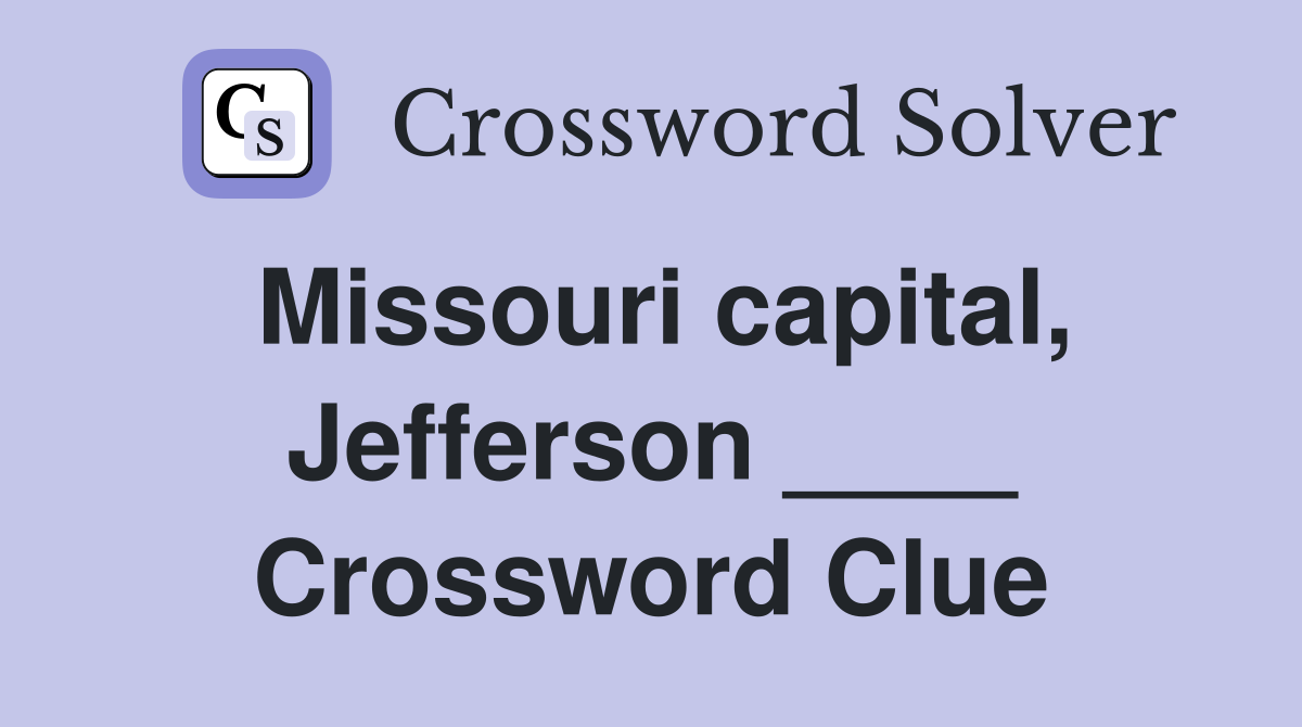 Missouri capital, Jefferson ____ Crossword Clue