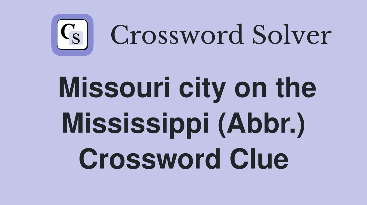 Missouri city on the Mississippi (Abbr.) Crossword Clue