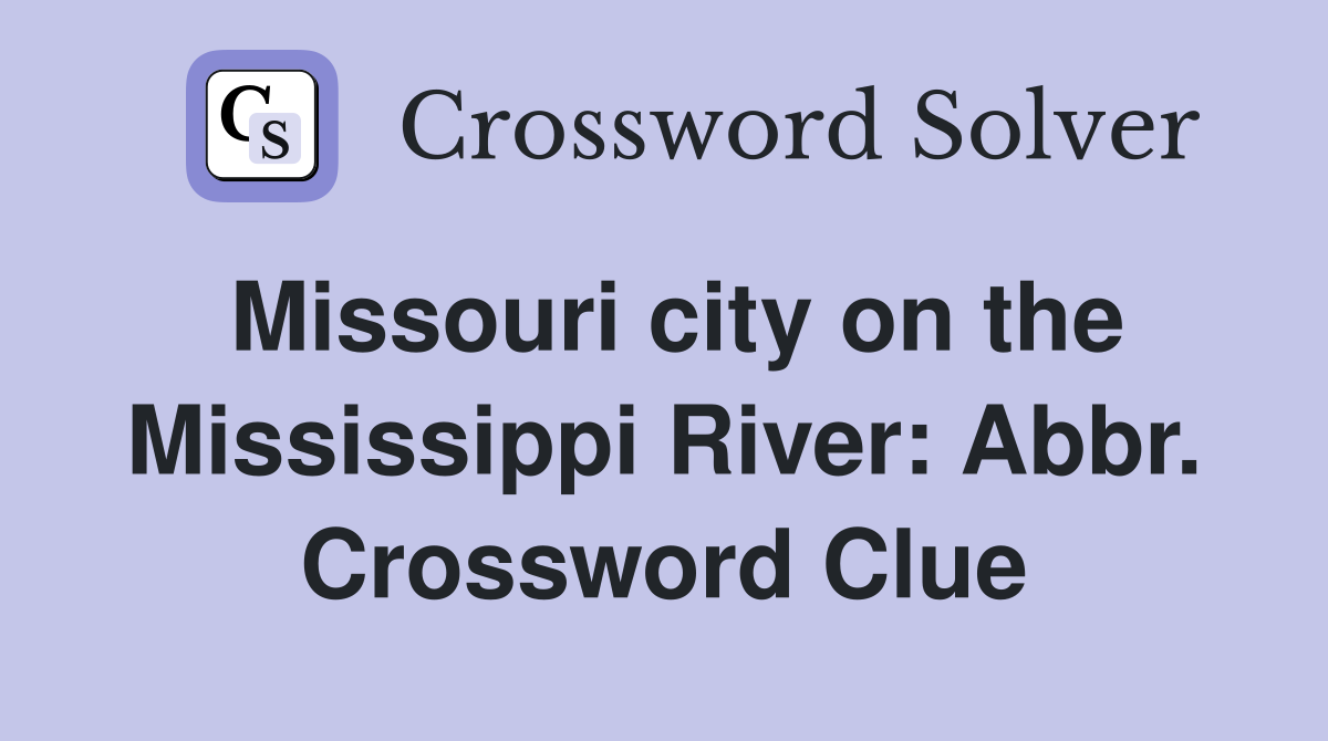 Missouri city on the Mississippi River: Abbr. Crossword Clue