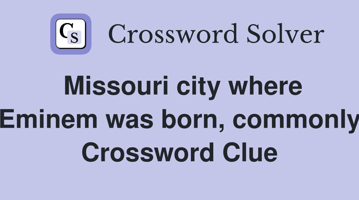 Missouri city where Eminem was born, commonly Crossword Clue