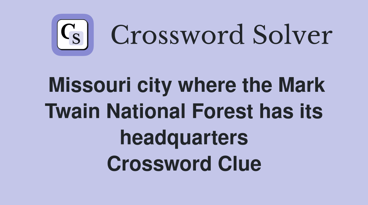 Missouri city where the Mark Twain National Forest has its headquarters Crossword Clue