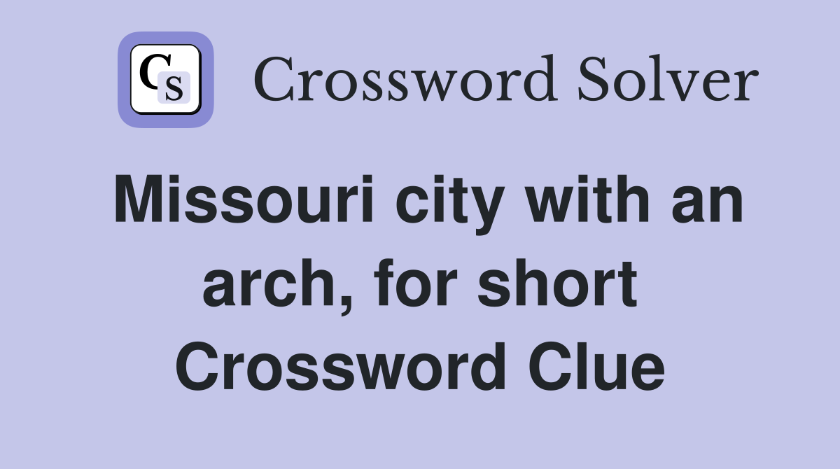 Missouri city with an arch, for short Crossword Clue
