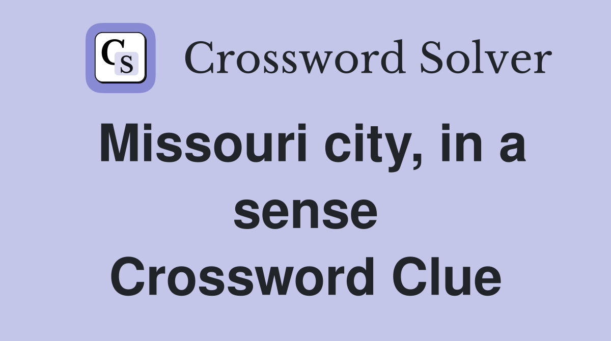 Missouri city, in a sense Crossword Clue