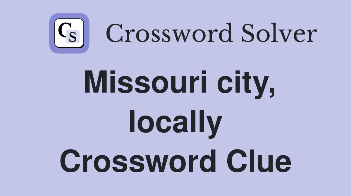 Missouri city, locally Crossword Clue