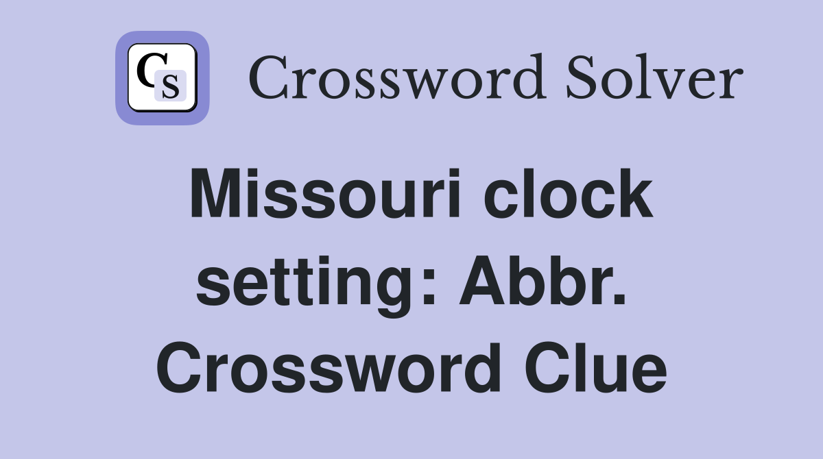 Missouri clock setting: Abbr. Crossword Clue
